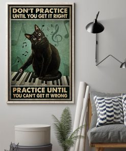 Awesome Cat And Piano Don't Practice Until You Get It Right Practice Until You Can't Get It Wrong Poster