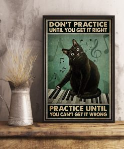 Top Selling Cat And Piano Don't Practice Until You Get It Right Practice Until You Can't Get It Wrong Poster