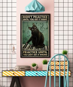 Best Gift Cat And Piano Don't Practice Until You Get It Right Practice Until You Can't Get It Wrong Poster
