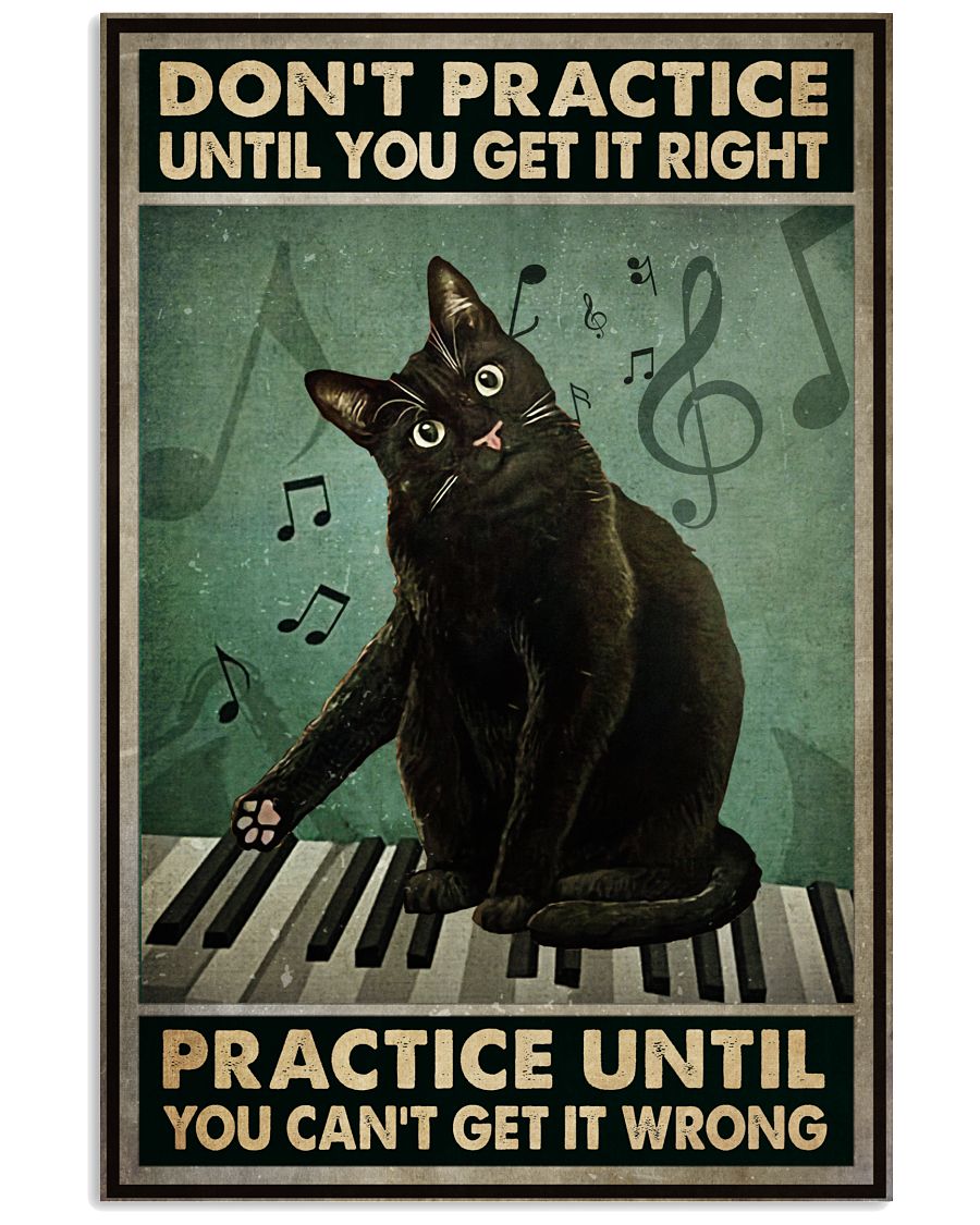 Unique Cat And Piano Don't Practice Until You Get It Right Practice Until You Can't Get It Wrong Poster