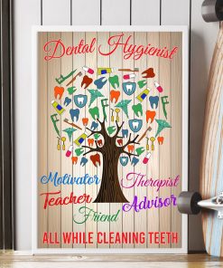 Present Dental Hygienist Motivator Therapist Teacher Advisor Friend All While Cleaning Teeth Poster