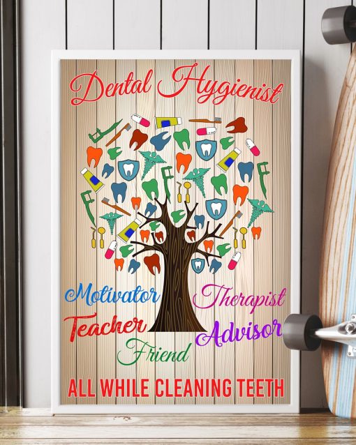 Present Dental Hygienist Motivator Therapist Teacher Advisor Friend All While Cleaning Teeth Poster