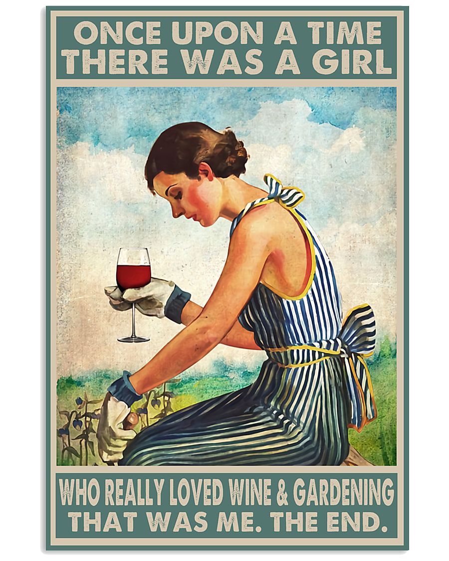Best Gift Once Upon A Time There Was A Girl Who Really Loved Wine And Gardening That Was Me The End Poster