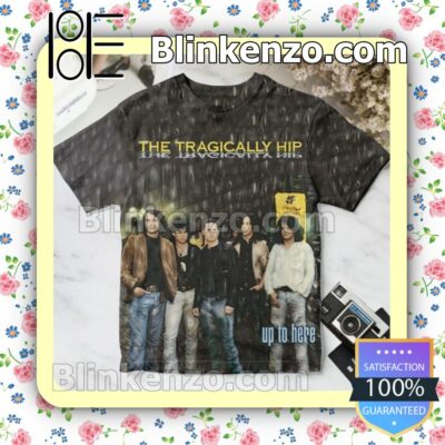 The Tragically Hip Up To Here Album Cover Gift Shirt