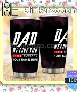 Personalized Dad We Love You Three Thousand 30 20 Oz Tumbler