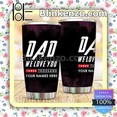 Personalized Dad We Love You Three Thousand 30 20 Oz Tumbler