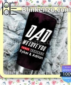 Personalized Dad We Love You Three Thousand 30 20 Oz Tumbler b