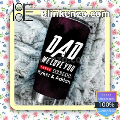 Personalized Dad We Love You Three Thousand 30 20 Oz Tumbler b