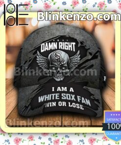 Chicago White Sox Damn Right I Am A Fan Win Or Lose MLB Classic Hat Caps Gift For Men