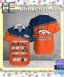 Excellent Denver Broncos I Don't Always Scream At My TV But When I Do NFL Polo Shirt
