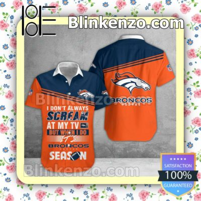 Excellent Denver Broncos I Don't Always Scream At My TV But When I Do NFL Polo Shirt