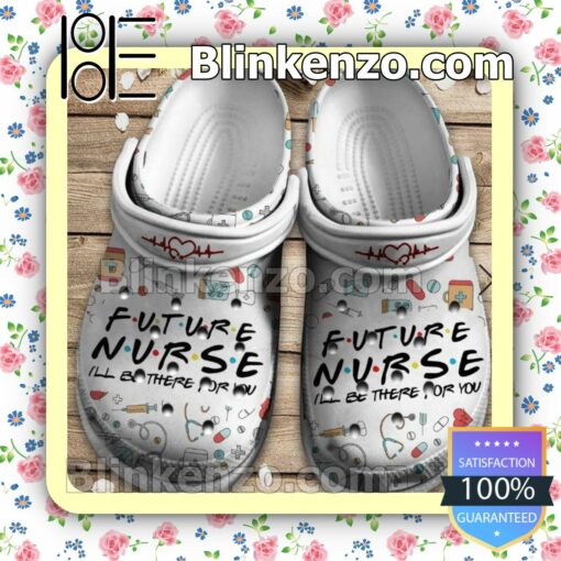 Future Nurse I'll Be There For You Clogs