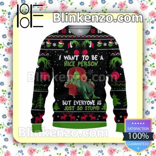 Grinch I Want To Be A Nice Person But Everyone Is Just So Stupid Christmas Pullover Sweaters
