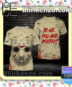 Jason Voorhees To Me You Are Perfect Halloween 2022 Cosplay Shirt c