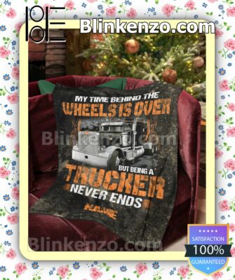 Personalized My Time Behind The Wheels Is Over But Being A Trucker Never Ends Quilted Blanket b
