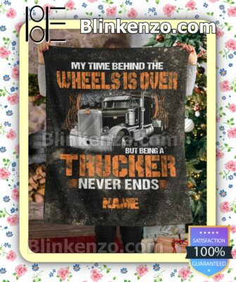 Personalized My Time Behind The Wheels Is Over But Being A Trucker Never Ends Quilted Blanket c