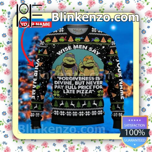 Personalized Ninja Turtle Wise Men Say Forgiveness Is Divine But Never Pay Full Price For Late Pizza Christmas Pullover Sweaters