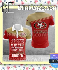 San Francisco 49ers I Don't Always Scream At My TV But When I Do NFL Polo Shirt
