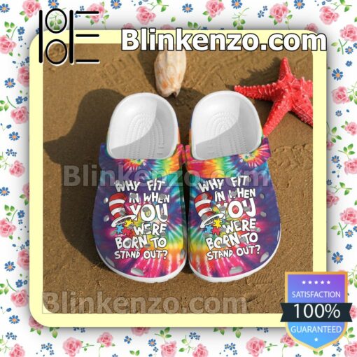 Why Fit In When You Were Born To Stand Out Autism Tie Dye Clogs