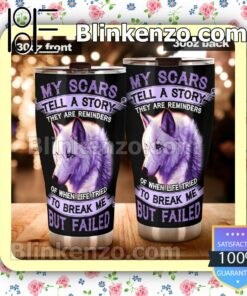 Wolf My Scars Tell A Story They Are Reminders Of When Life Tried To Break Me But Failed Travel Mug c
