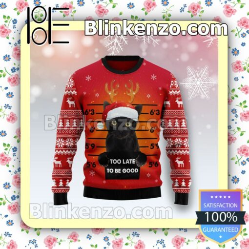 Black Cat Too Late To Be Good Holiday Christmas Sweatshirts