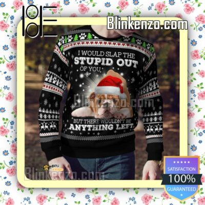 Bulldog I Would Slap The Stupid Out Of You Christmas Sweatshirts c