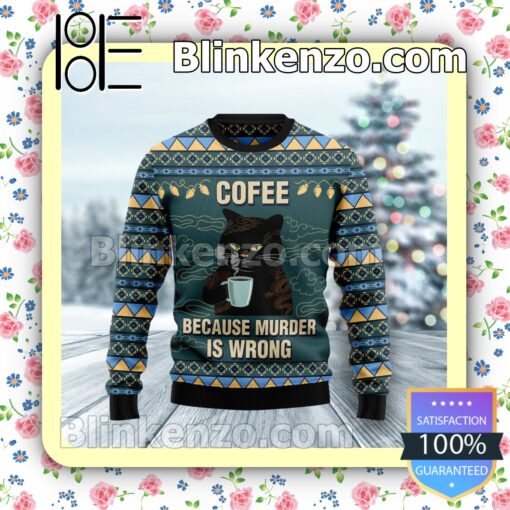 Cat Coffee Because Murder Is Wrong Holiday Christmas Sweatshirts