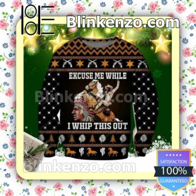 Excuse Me While I Whip This Out Indian Chief Blazing Saddles Holiday Christmas Sweatshirts