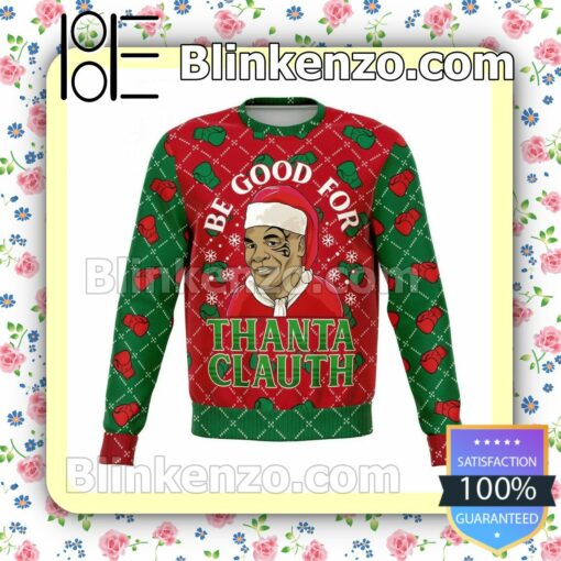 Mike Tyson Be Good For Thanta Clauth Holiday Christmas Sweatshirts