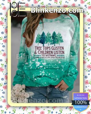 Tree Tops Glisten And Children Listen To Nothing Holiday Christmas Sweatshirt