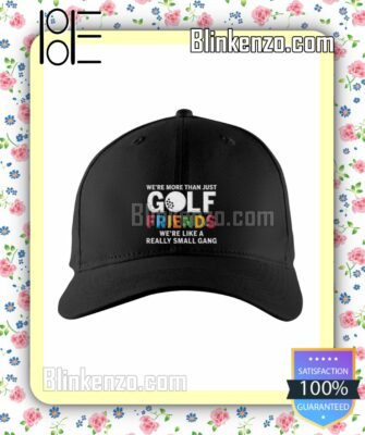 We're More Than Just Golf Friends We're Like A Really Small Gang Caps Gift