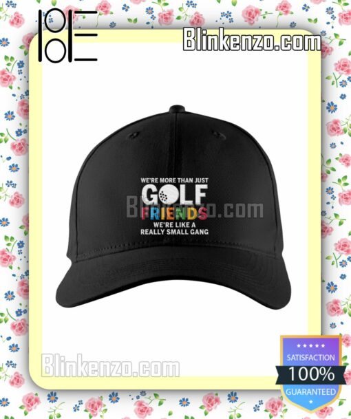 We're More Than Just Golf Friends We're Like A Really Small Gang Caps Gift