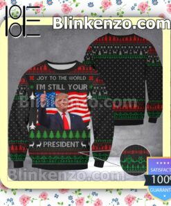 Donald Trump Joy To The World I'm Still Your President Christmas Sweatshirts