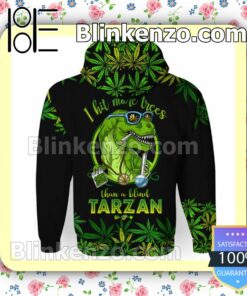 Top I Hit More Trees Than A Blind Tarzan Weed Dinosaurs Cannabis Hooded Sweatshirt