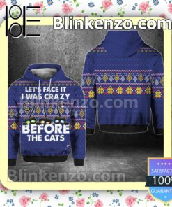 Let's Face It I Was Crazy Before The Cats Pullover Hoodie Jacket