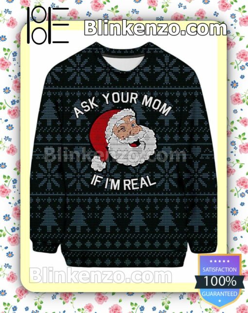 Santa Ask Your Mom If I'm Real Christmas Sweatshirts