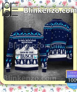 To Hell With Your Mountains Show Me Your Busch Holiday Christmas Sweatshirts