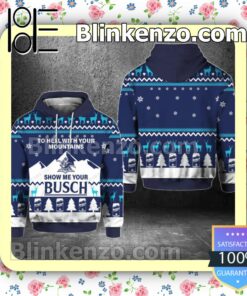 To Hell With Your Mountains Show Me Your Busch Pullover Hoodie Jacket