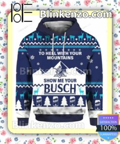 To Hell With Your Mountains Show Me Your Busch Pullover Hoodie Jacket a