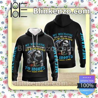 Top Selling My Mechanic Skills Are Just Fine It's My Tolerance To Idiots Pullover Hoodie