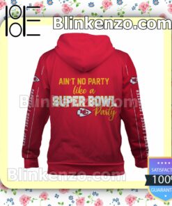 Ain't No Party Like A Super Bowl Party Kansas City Chiefs Pullover Hoodie Jacket b