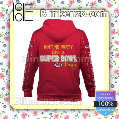 Ain't No Party Like A Super Bowl Party Kansas City Chiefs Pullover Hoodie Jacket b
