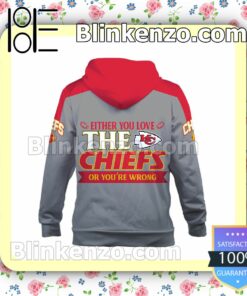 Either You Love The Chiefs Or You Are Wrong Kansas City Chiefs Pullover Hoodie Jacket b