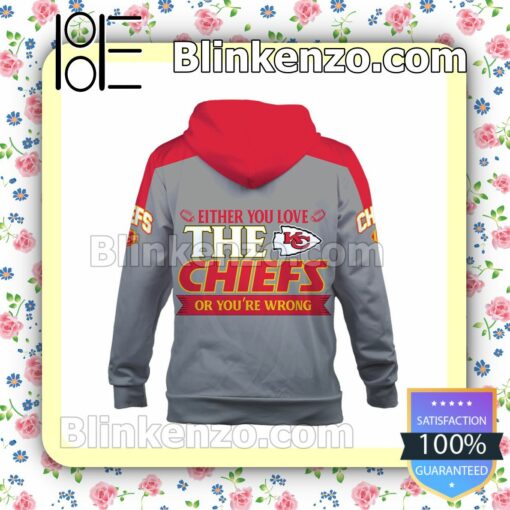 Either You Love The Chiefs Or You Are Wrong Kansas City Chiefs Pullover Hoodie Jacket b