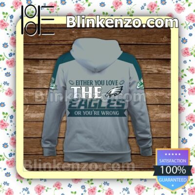 Either You Love The Eagles Or You Are Wrong Philadelphia Eagles Pullover Hoodie Jacket b