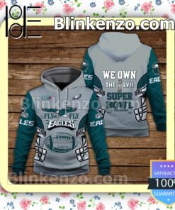 Fly Eagles Fly We Own The LVII Super Bowl Philadelphia Eagles Pullover Hoodie Jacket