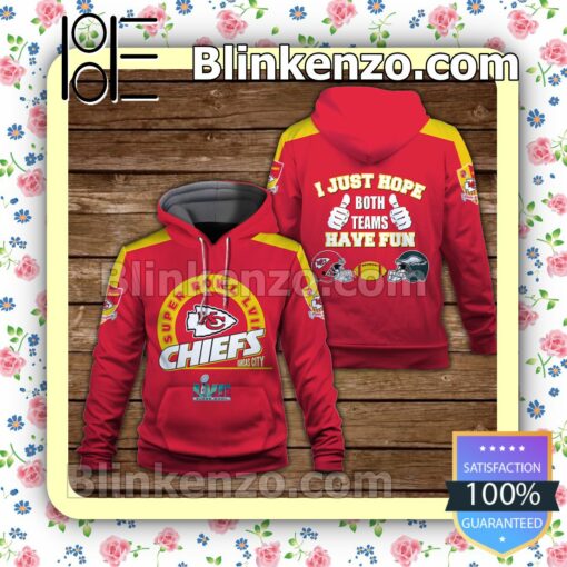 I Just Want Both Teams Have Fun Kansas City Chiefs Pullover Hoodie Jacket