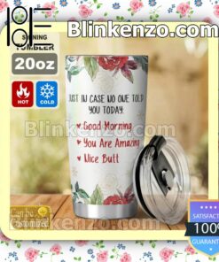 Best Gift Personalized Just In Case No One Told You Today Good Morning You Are Amazing Nice Butt Mug Cup