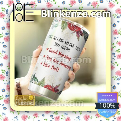 Drop Shipping Personalized Just In Case No One Told You Today Good Morning You Are Amazing Nice Butt Mug Cup