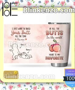 Luxury I Just Want To Touch Your Butt All The Time It's Nice Personalized Gift Mug Cup